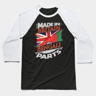 Made In Britain With Bengali Parts - Gift for Bengali From Bangladesh Baseball T-Shirt